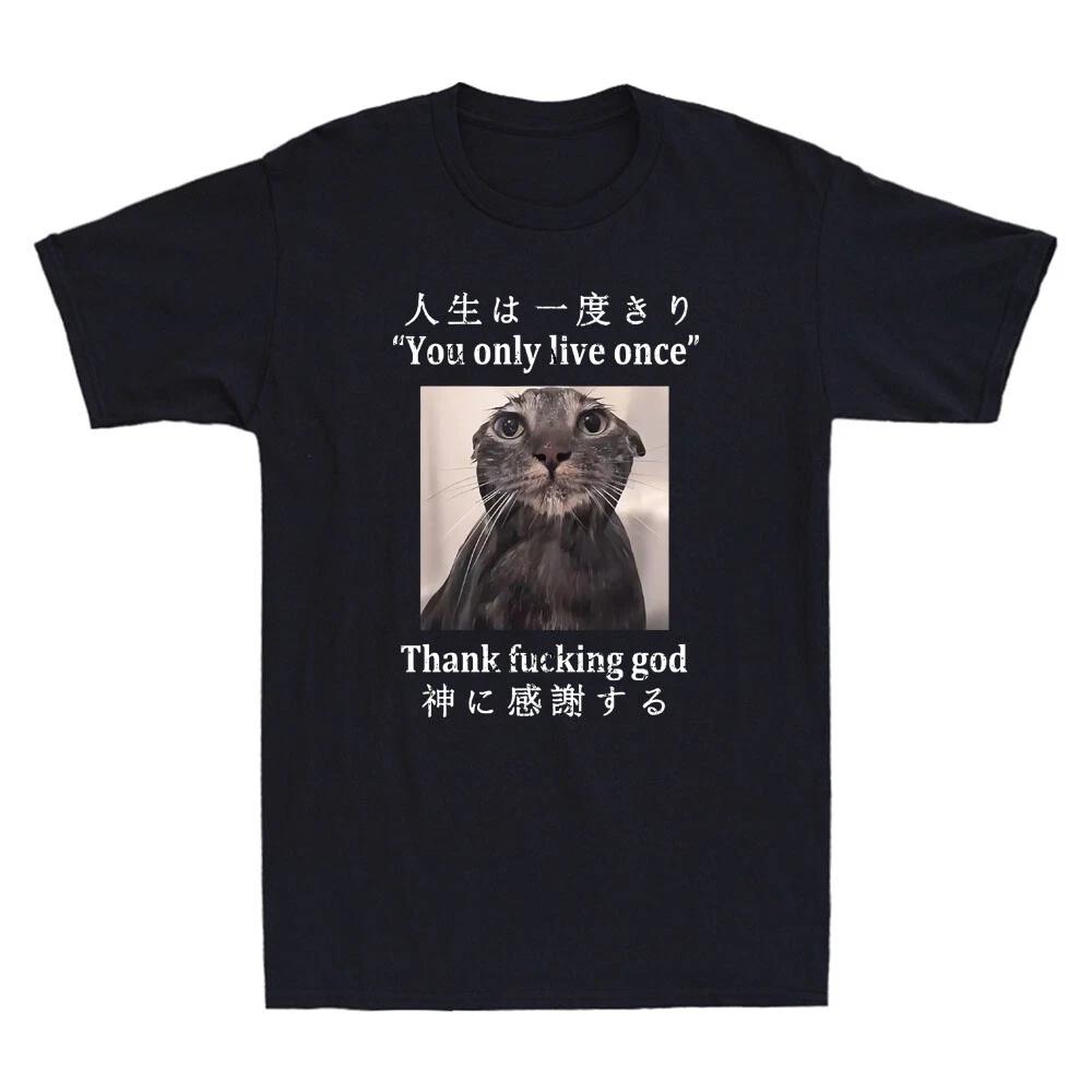 Melancholy Cat You Only Live Once Thank Fcking God Funny Quote Men s T-Shirt Tee XXXXL