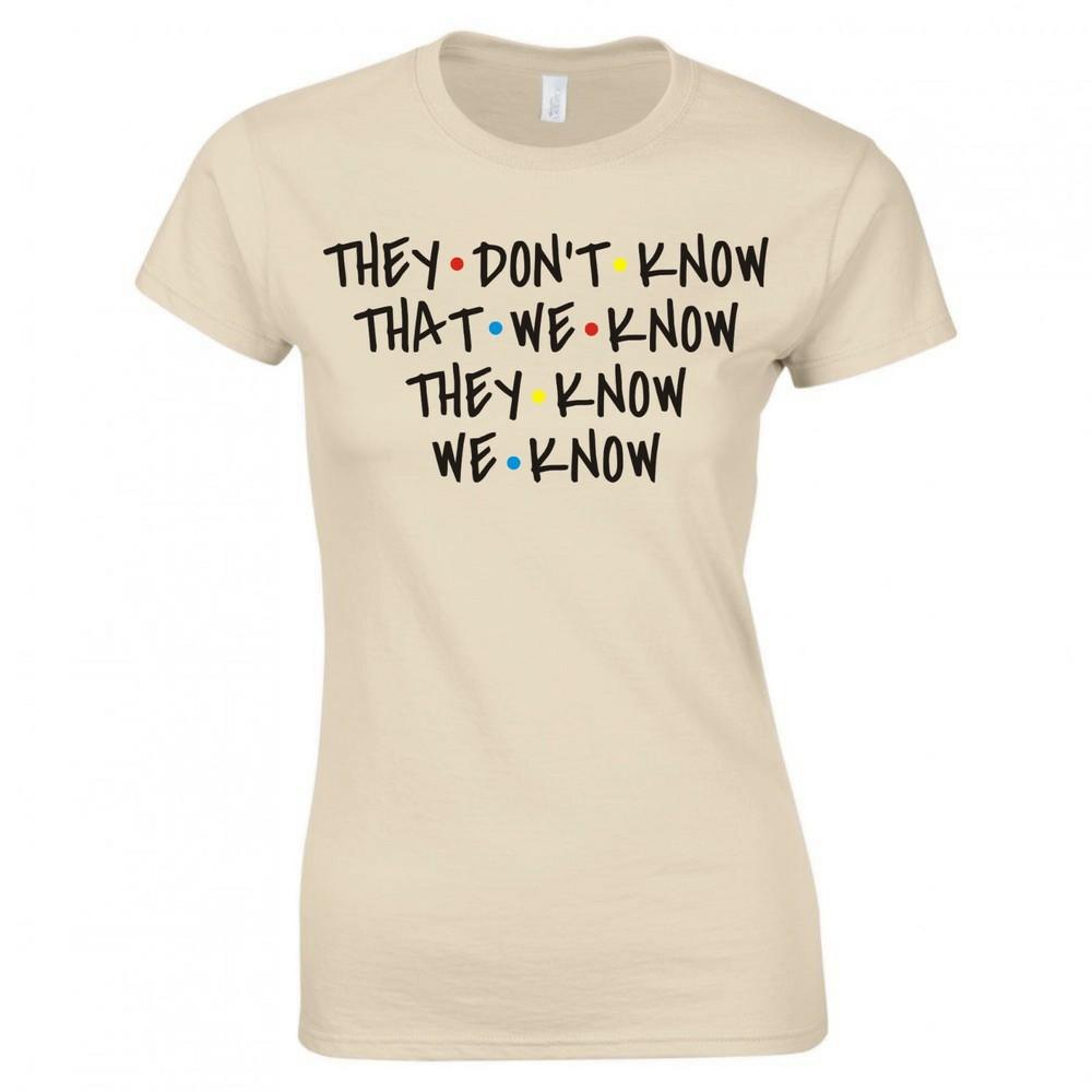 Inspired By Friends They Dont Know That We Know Skinny Fit TShirt