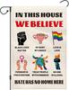 In This House We Believe Garden Ag 12x18 Double Sided, Hate Has No Home Here Ags for Farmhouse Lawn Decor, Equality Ally EEU