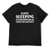 I Love Sleeping It's Like Being Dead Without the Commitment T-Shirt Plain Street Wear Men T Shirt