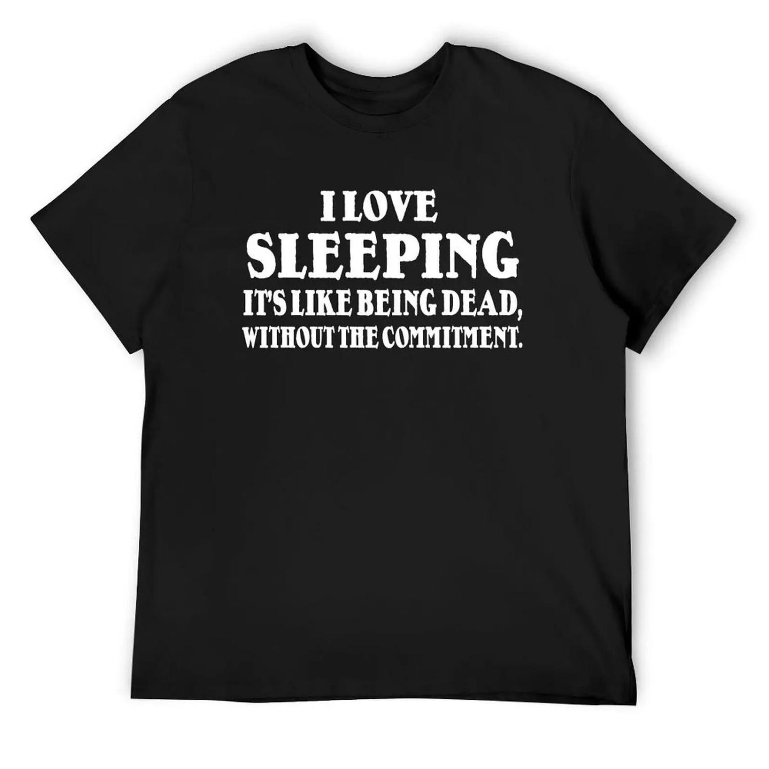 I love sleeping It s like being dead without the commitment T-Shirt plain street wear men t shirt S