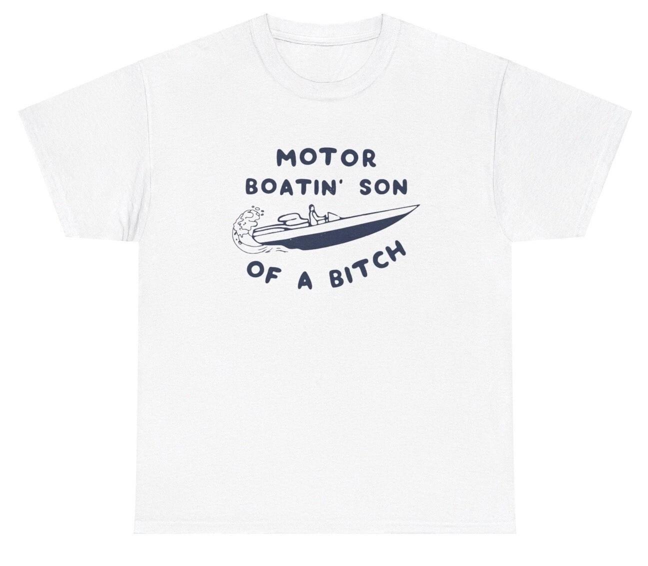 Motor Boating Son Of A Bitch Boat Meme T Shirt Funny Boat Fishing Adult Gift Tee S