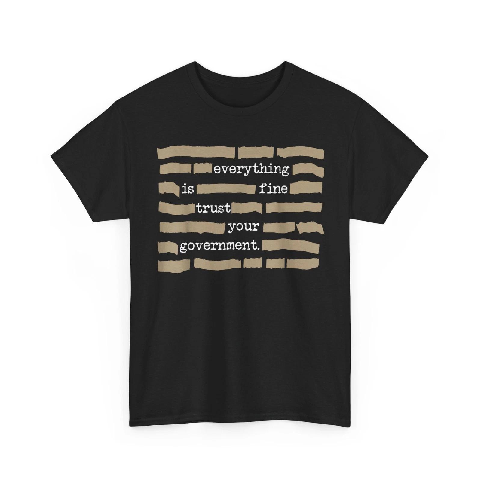 Everything is Fine Trust Your Government Shirt, Funny Saying Quote T-shirt 4XL