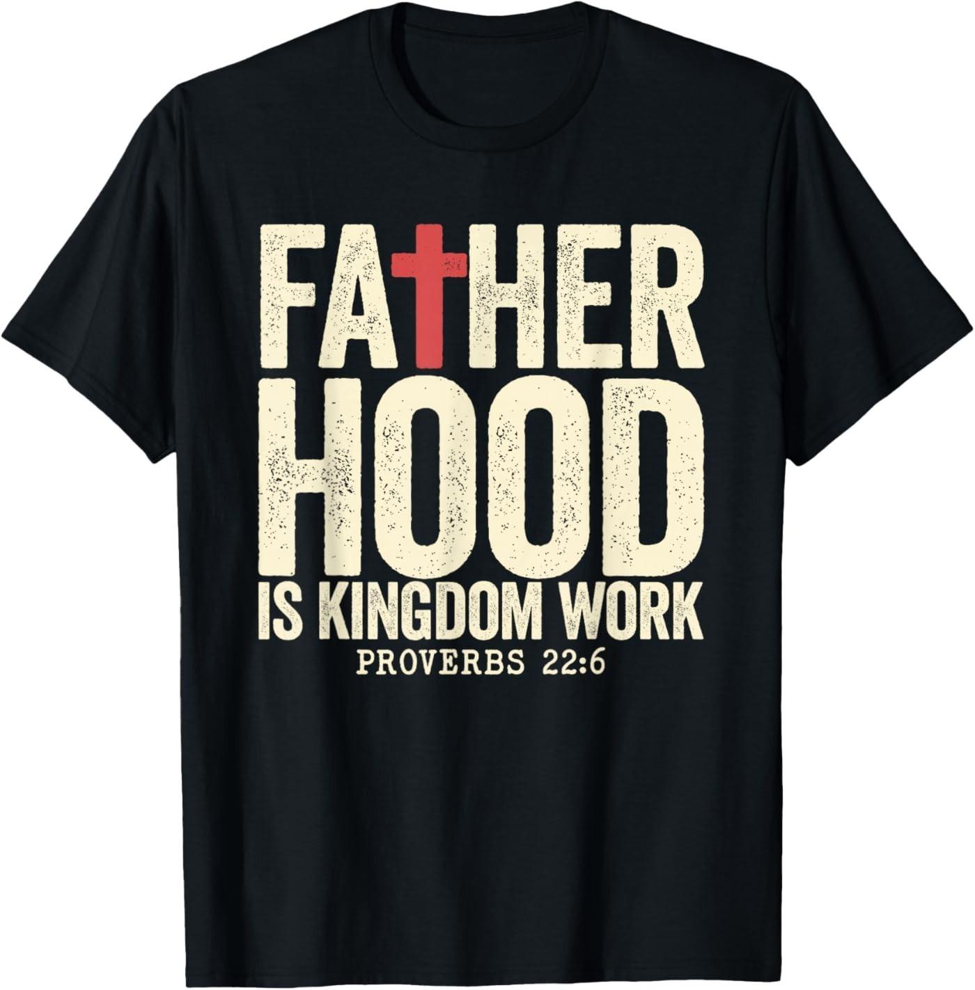 Faith Christian Dad Fatherhood is Kingdom Work Fathers Day T-Shirt XL