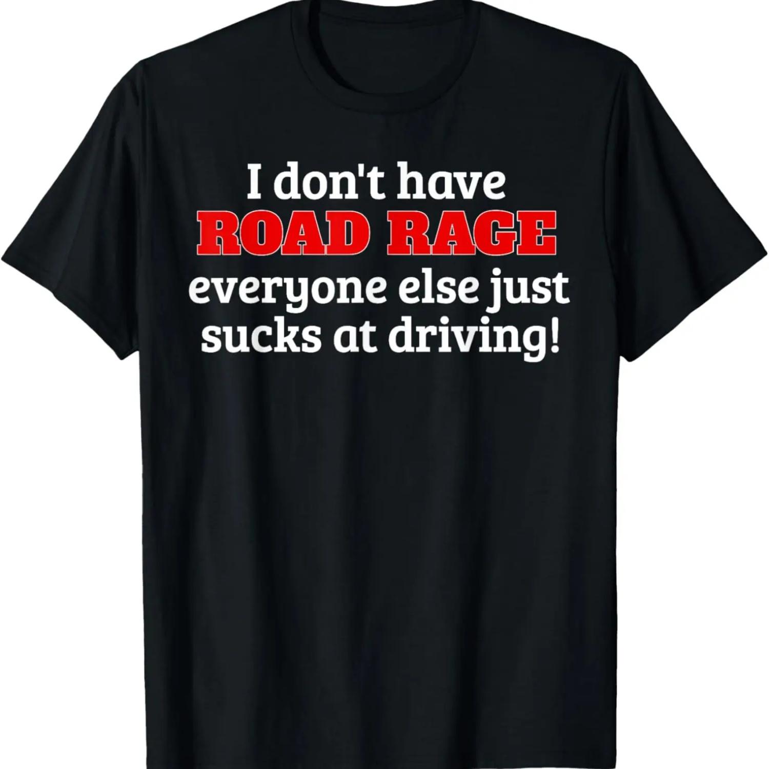Bad Driver I Don t Have Road Rage You re Just an Idiot T-Shirt S чёрный