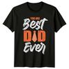 You Are Best Dad Ever Unisexs TShirt Fatherhood Family Fathers Day Gift For Him