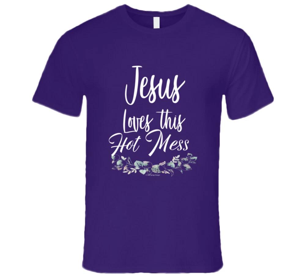 Hot Mess Jesus Loves This Hot Mess Christian Woman Premium Gift T Shirt 4XL