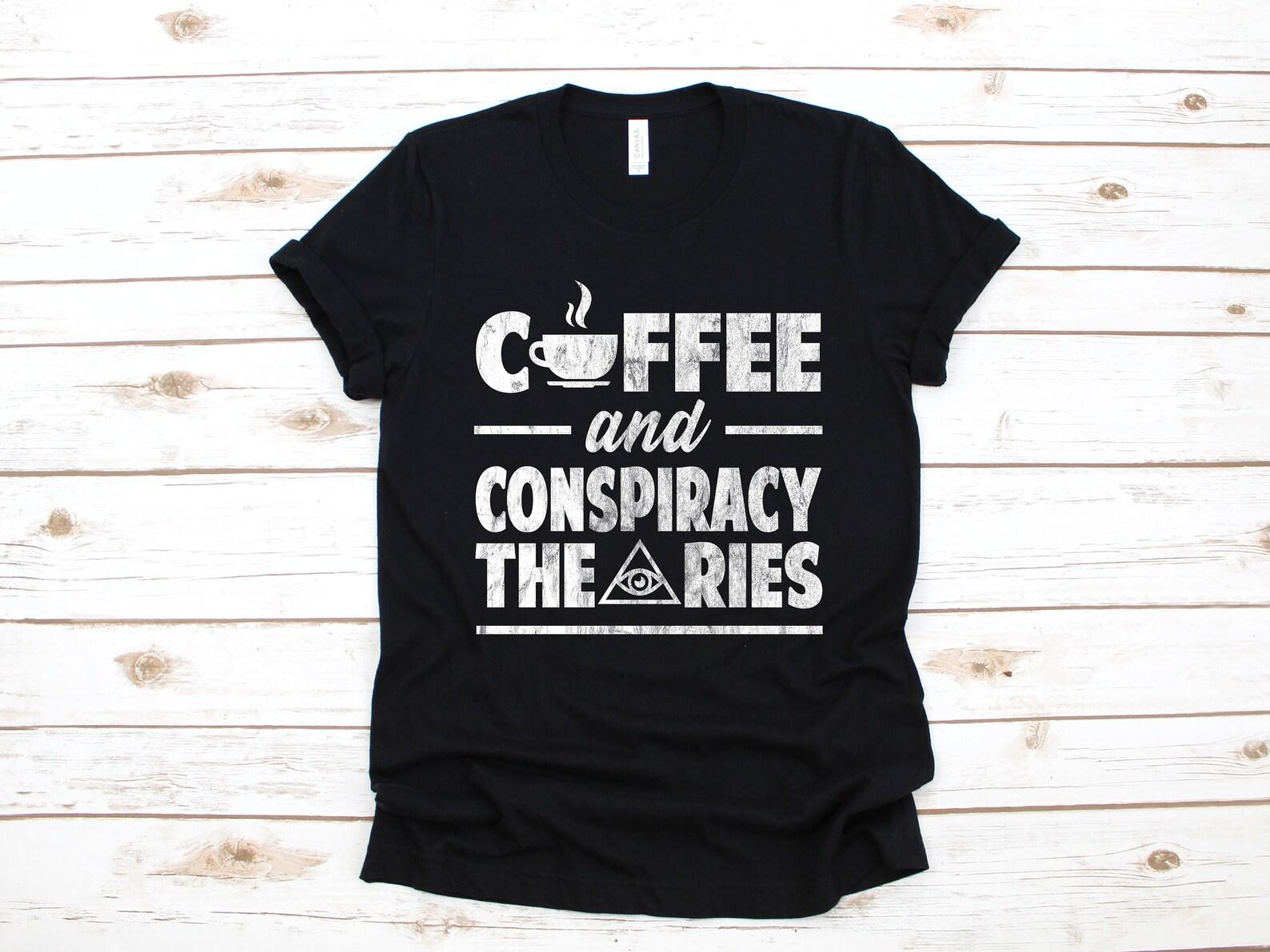 Coffee And Conspiracy Theories Shirt, Conspiracy Theorist T-Shirt, Funny Conspiracies, Conspiracy Theory Tank Top, T-shirt, T-shirt 3XL