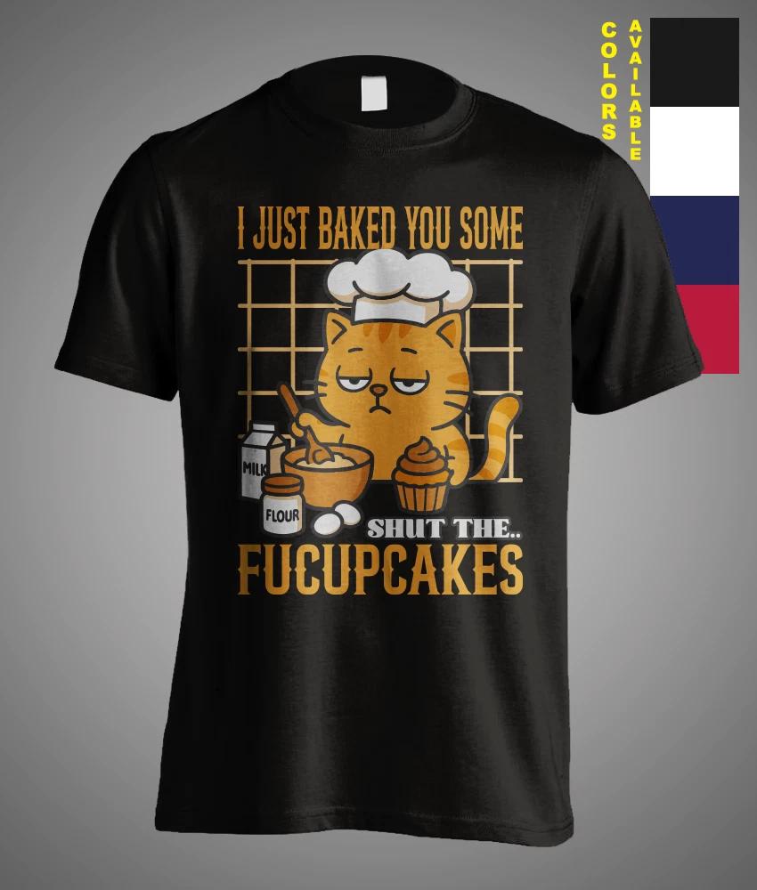 I Just Baked You Some Shut The Fucupcakes Vintage Sarcastic Meme Funny T-Shirt XL
