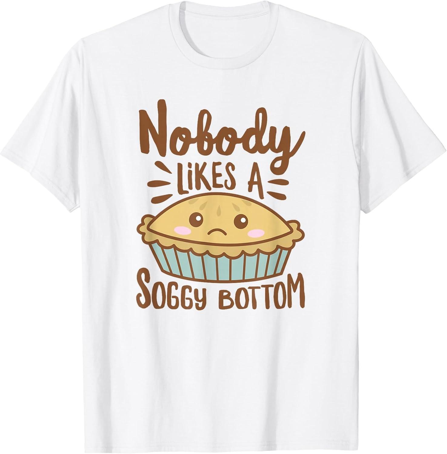 NEW LIMITED! Nobody Likes A Soggy Bottom Funny British Baking Tee - MADE IN USA S