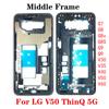 Best Quality For LG G7 G8 G8x G8S G9 V30 V35 V40 V50 V60 Q9 ThinQ Middle Frame Housing Front LCD Bezel Plate Cover Repair Parts