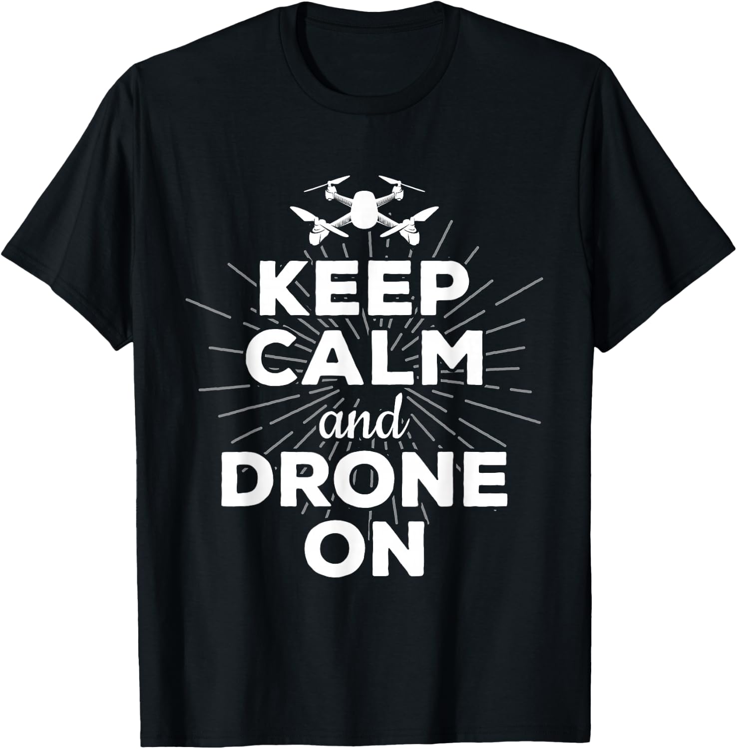 Keep Calm And Drone On Funny Gift Fun T-Shirt Unisex T-Shirt L