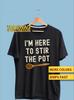 I'm Here To Stir The Pot Kitchen Trouble Maker Premium T shirt, Kitchen Pun T shirt, Trouble Maker Funny Premium T shirt