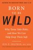 The Born To Be Wild : Why Teens and Tweens Take Risks, and How We Can Help Keep Them Safe Book