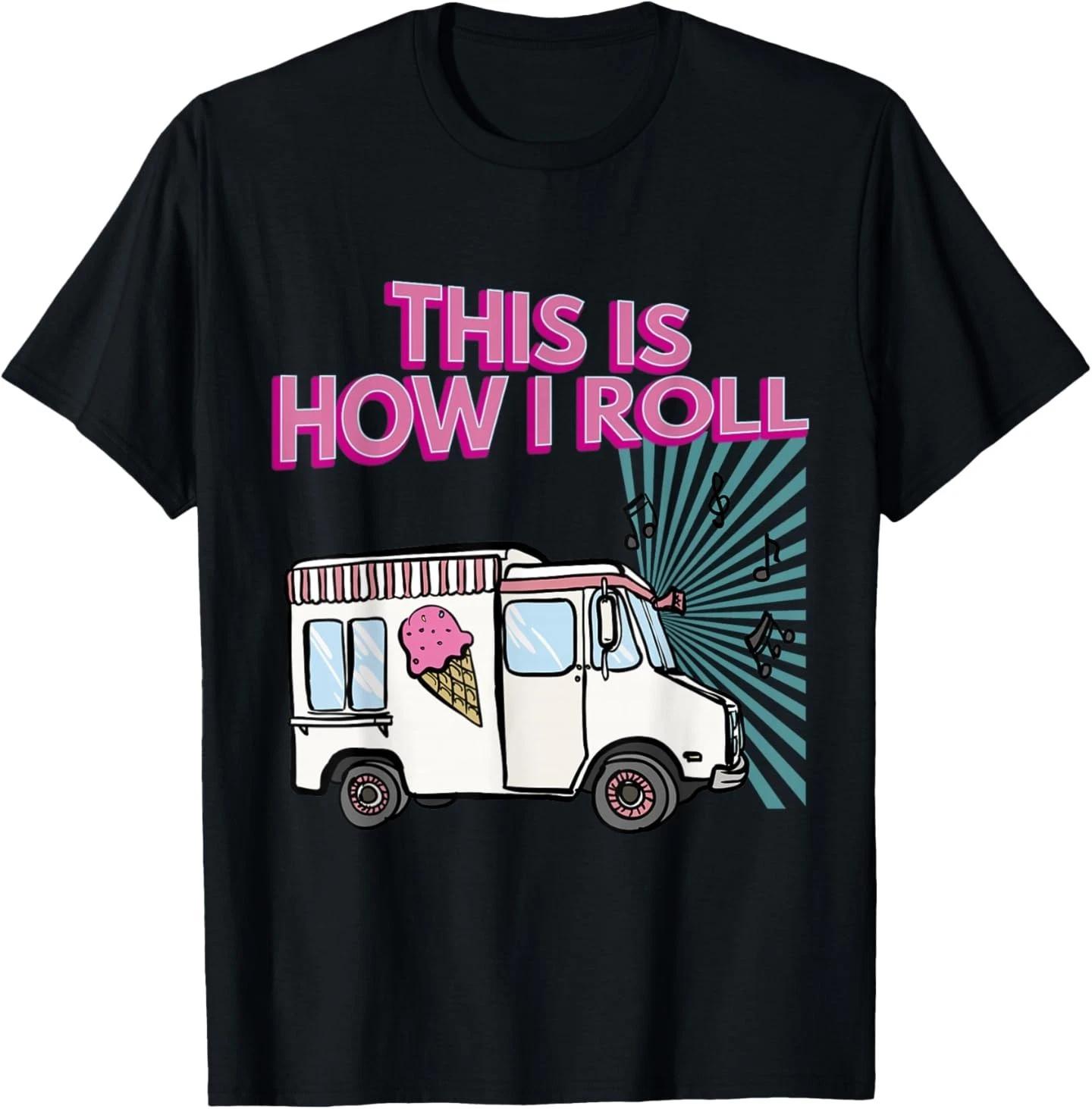 

This Is How I Roll Funny Casual Ice Cream Truck Gift T-Shirt S