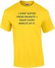 I DONT SUFFER FROM INSANITY. I ENJOY EVERY MINUTE OF IT. Shirt