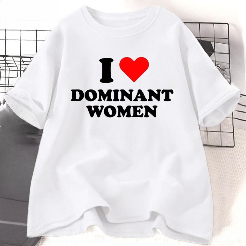 I Love Dominant WOMEN T Shirt Funny Sayings Sassy TShirt Humor Summer Short Sleeve T Shirt WOMEN Fashion Cotton Graphic Tee