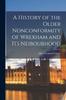 كتاب A History of the Older Nonconformity of Wrexham and Its Neibourhood
