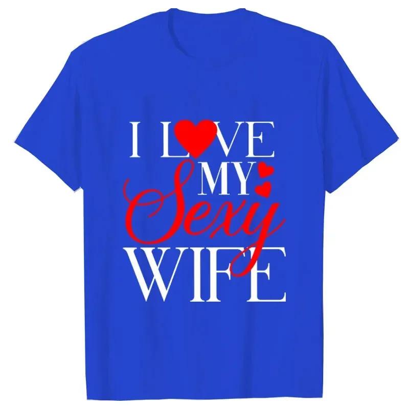 I Love My Sexy Husband/wife T Shirts Honeymoon Couple Outfits Dating Couples Anniversary Gifts Men Women Tee Shirt Oversize Tops