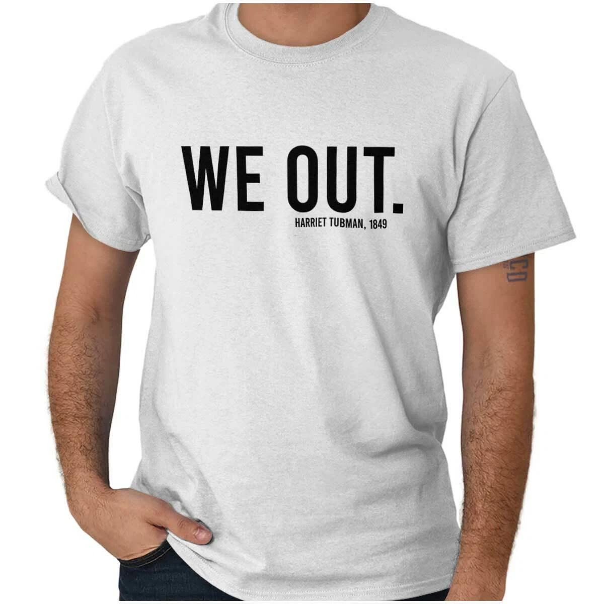 We Out Harriet Tubman Black History Joke Womens or Mens Crewneck T Shirt Tee XL