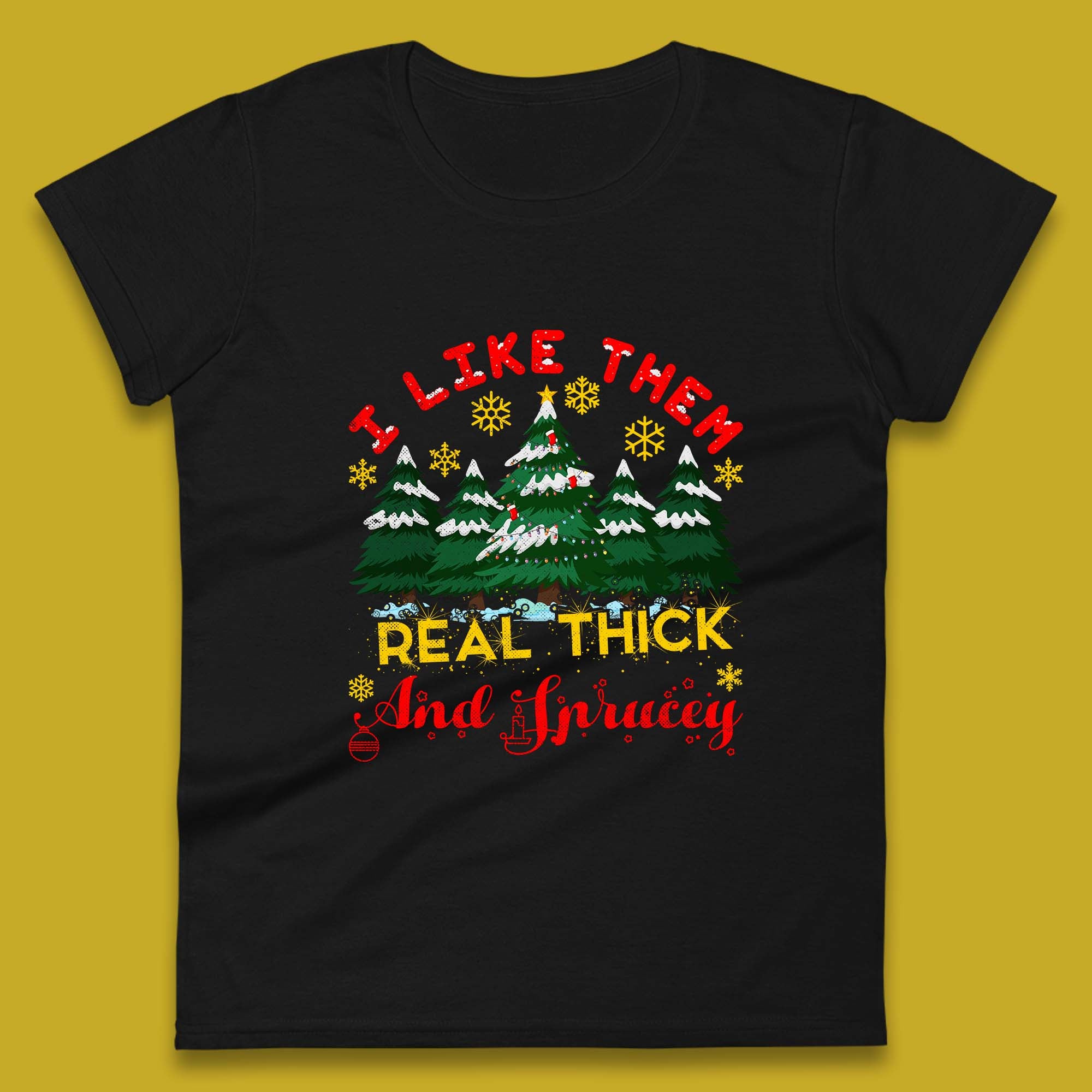 

I Like Them Real Thick And Sprucey Christmas Trees Womens T Shirt Mens Tops Tees Unisex S