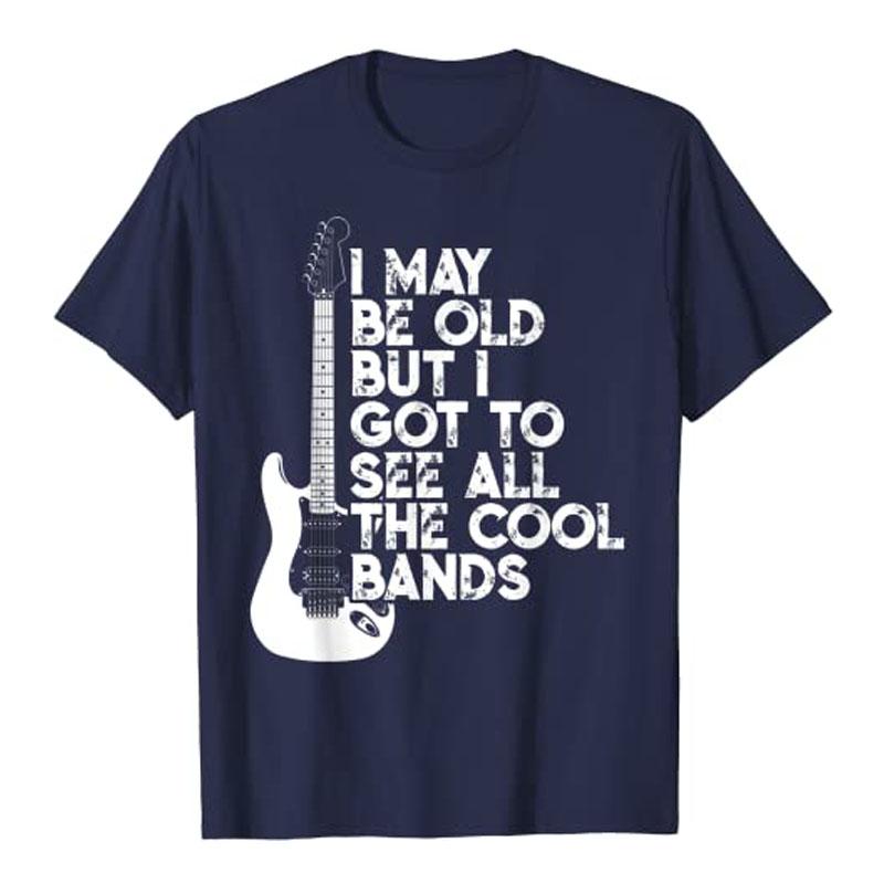 I May Be Old But IGotToSee All The Cool Bands TShirt Rap Hiphop Clothes Rock Lover Unisex Clothing Gifts for Dad Street Style