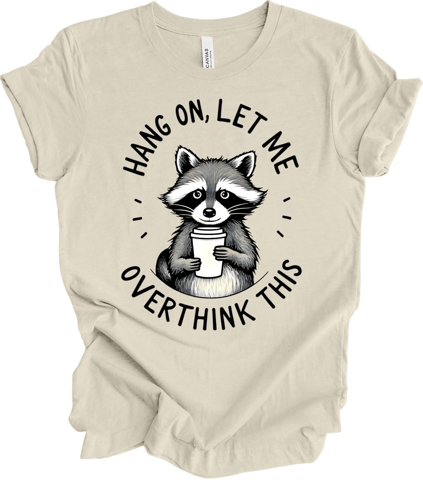 Funny Raccoon Humor Overthinking Quote Sarcastic Gift Procrastinator T-shirt S