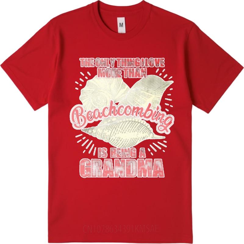New Arrived Man Round Neck tshirt Daily Wear The Only Thing I Love More Than Beachcombing Is Being A Grandma Cool Men Teeshirt S