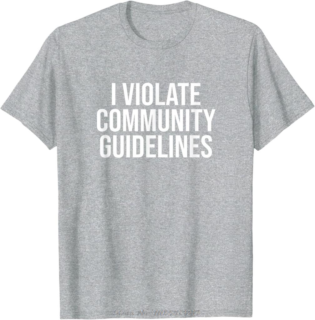 Funny Oversized T-shirt I Violate Community Guidelines Cotton Tshirt Sarcastic Men's Clothing Fitness T Shirt