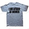 Unisex I Am Afraid of Women T Shirt Unisex Fashion T-shirt Tshirt Funny Letter Tops Tee Women Tshirt Boy Tees Gifts Camiseta Summer