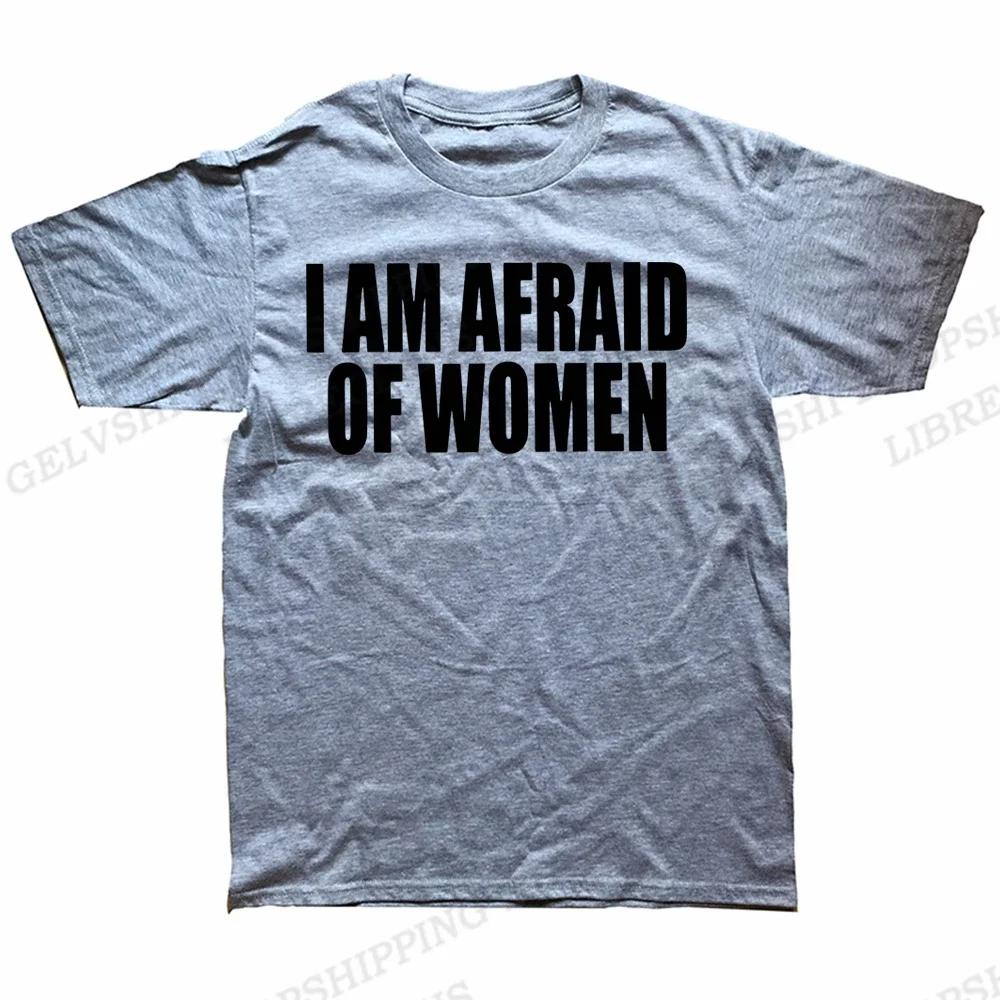 Unisex I Am Afraid of Women T Shirt Unisex Fashion T-shirt Tshirt Funny Letter Tops Tee Women Tshirt Boy Tees Gifts Camiseta Summer