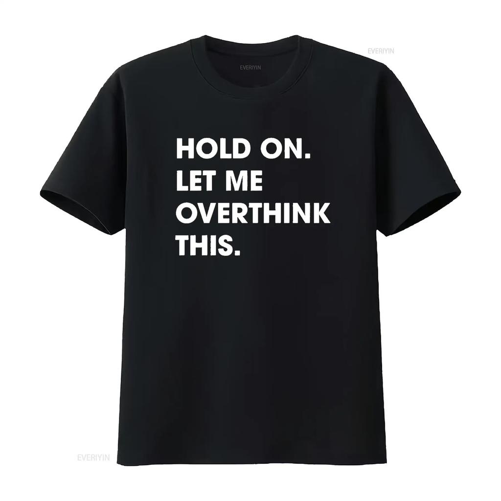 Crazy Dog Men S T Shirt Hold On Let Me Overthink This Funny Sarcastic Novelty Black X Large vintage Washed Breathable