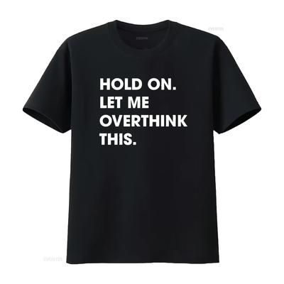 Crazy Dog Men S T Shirt Hold On Let Me Overthink This Funny Sarcastic Novelty Black X Large Vintage Washed Breathable