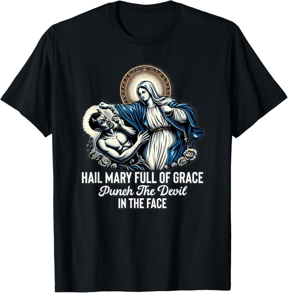 

NEW LIMITED Hail Mary Full Of Grace Punch The Devil In The Face Catholic T-Shirt Tops Tee S