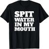 Valentines Day Couples Boyfriend Gym Spit Water In My Mouth T-Shirt