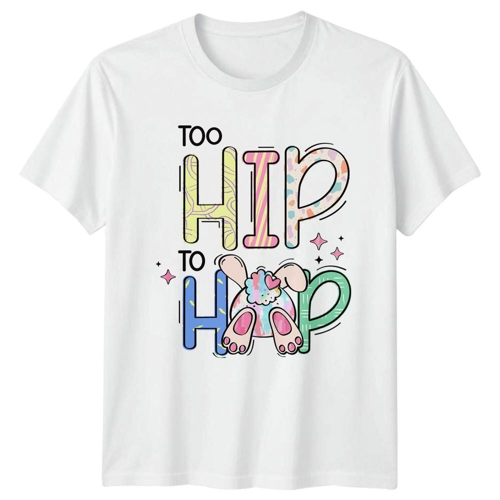 Too Hip To Hop TShirt Easter Bunny Holiday Animal Easter Gift For Him And Her S