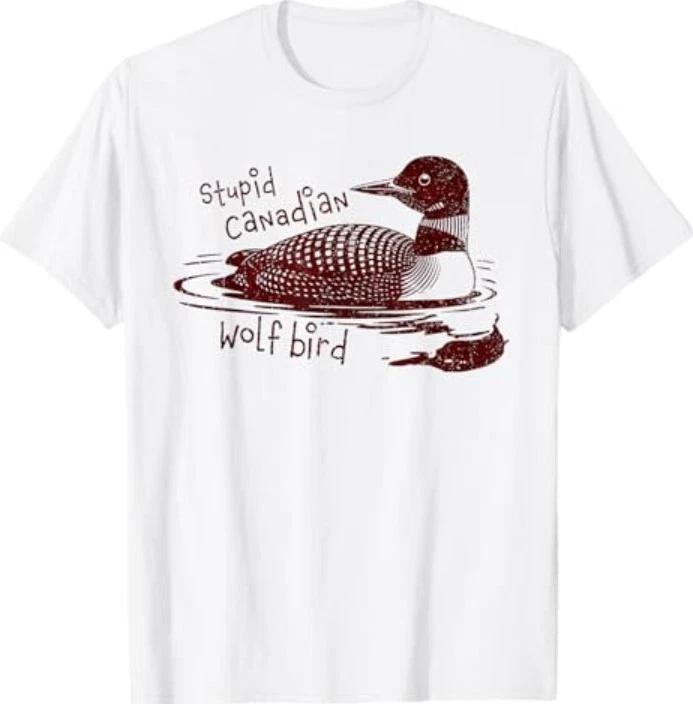 Stupid Canadian Wolf Bird Funny Loon Humor WHITE T-Shirt 4XL
