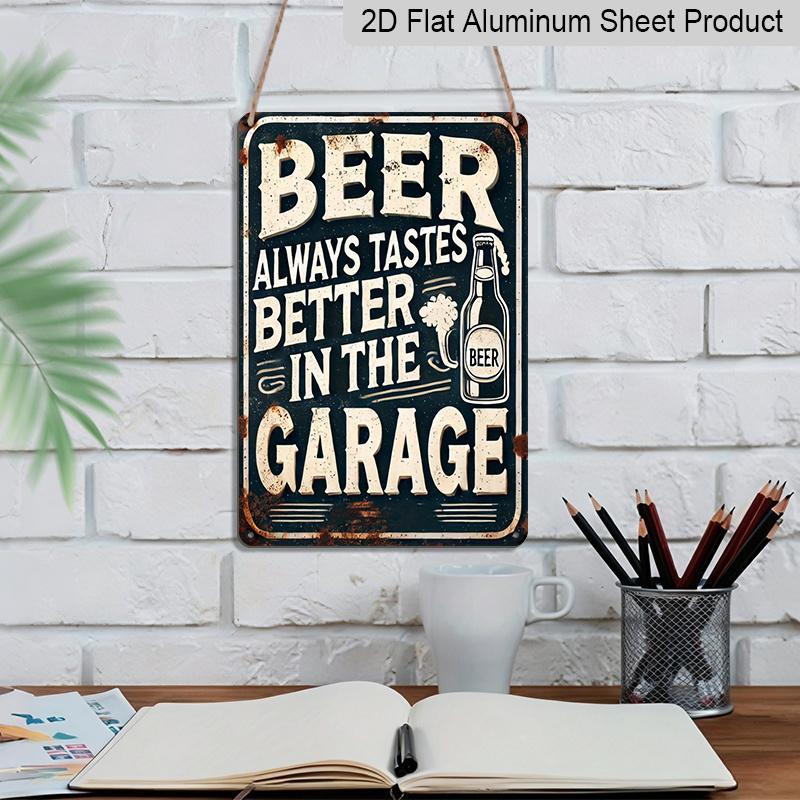 2D Flat Vintage Beer Garage Aluminum Sign - "Beer Always Tastes Better In The Garage" - Metal Wall Art for Outdoor, Patio, Street, Yard, Porch, Home