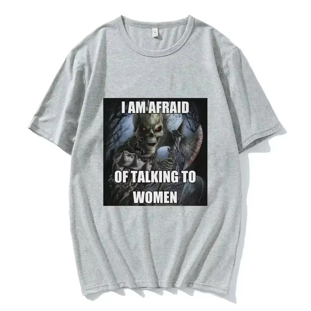 Ich habe Angst, mit Frauen zu reden T-Shirts Harter Skelett Meme Männer Frauen Print T-Shirt Baumwoll-T-Shirt Übergroßes Kurzarm-T-Shirt