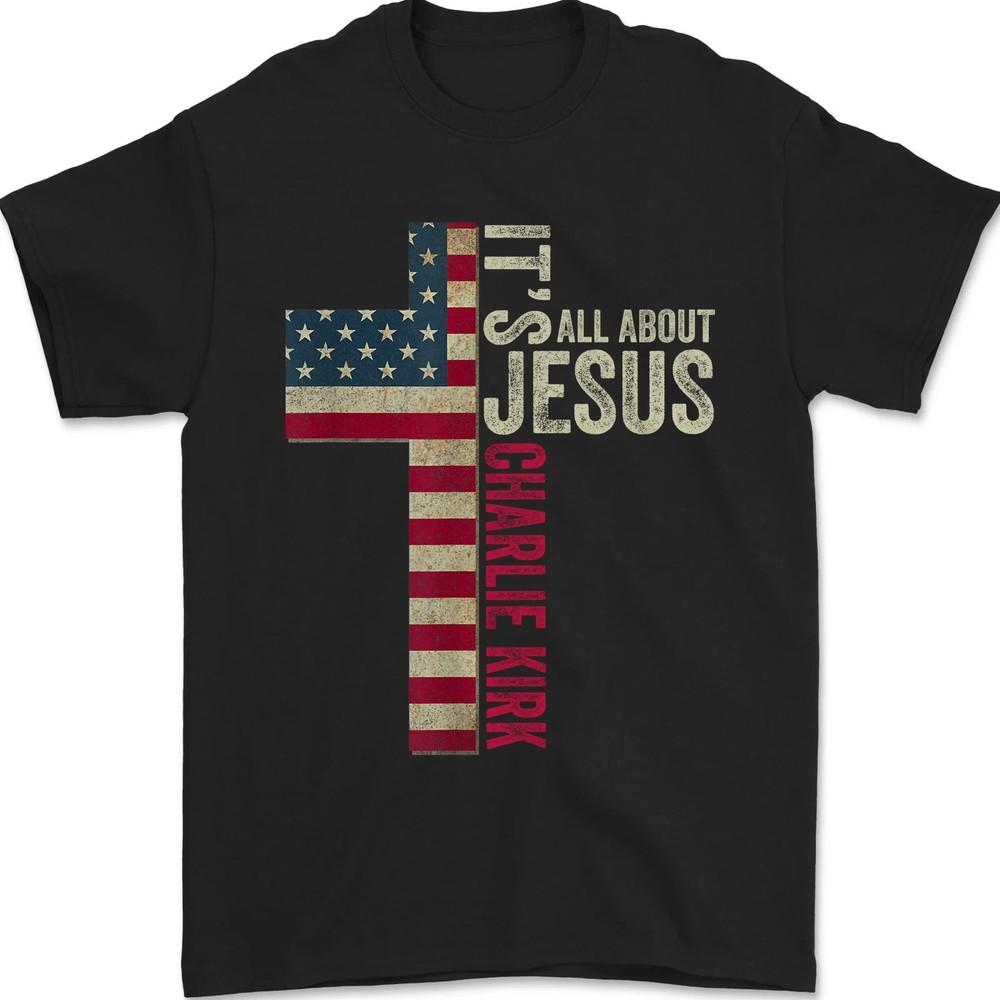 

Its All About Jesus - Charlie Kirk Memorial Tribute, Memorial Freedom Shirt S
