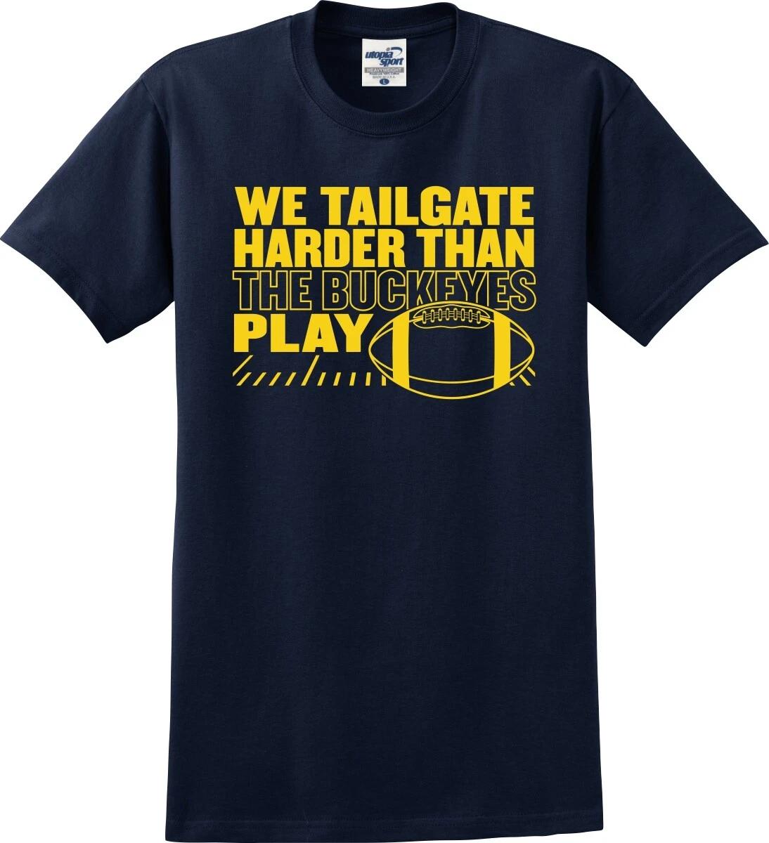 

We Tailgate Harder Than The Buckeyes Play Funny Unisex T shirt (S-5X) 3XL