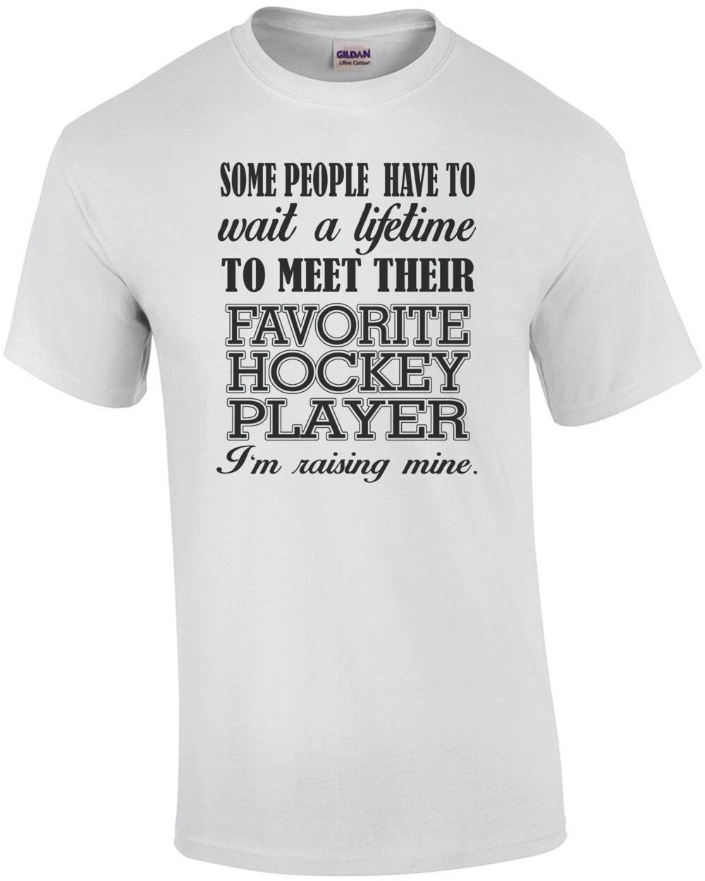 Some People Have To Wait A Lifetime To Meet Their Favorite Hockey Player I m ... 2XL