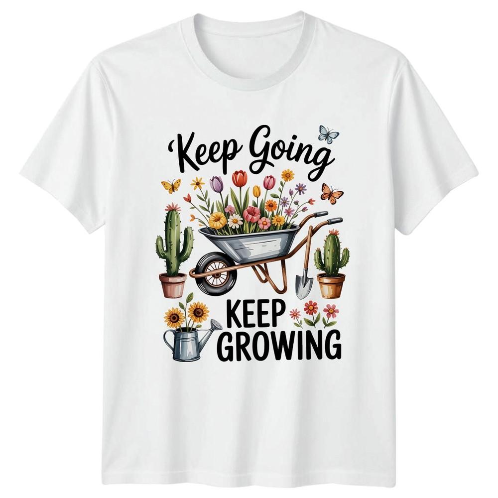 Keep Going Keep Growing Unisexs TShirt Flower Gardening Birthday Gift For Her S