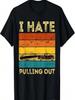 Boating Boat Owner Retro I Hate Pulling Out Pontoon Lovers T-Shirt