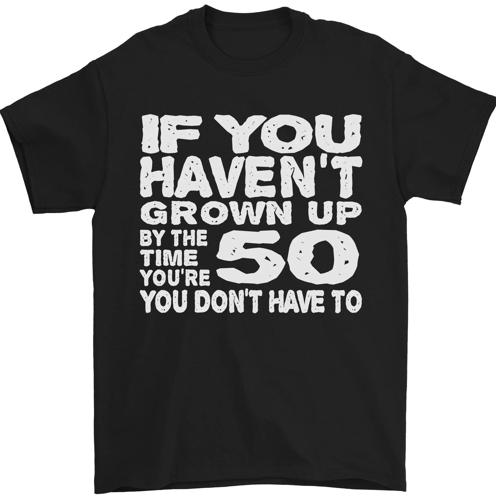 

26 50th Birthday 50 Year Old Dont Grow Up Funny Mens T-Shirt 100% Cotton Unisex T-Shirt XXXXL