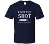 I Got The Shot Vaccines Save Lives Gift Nurse Vaccination T Shirt