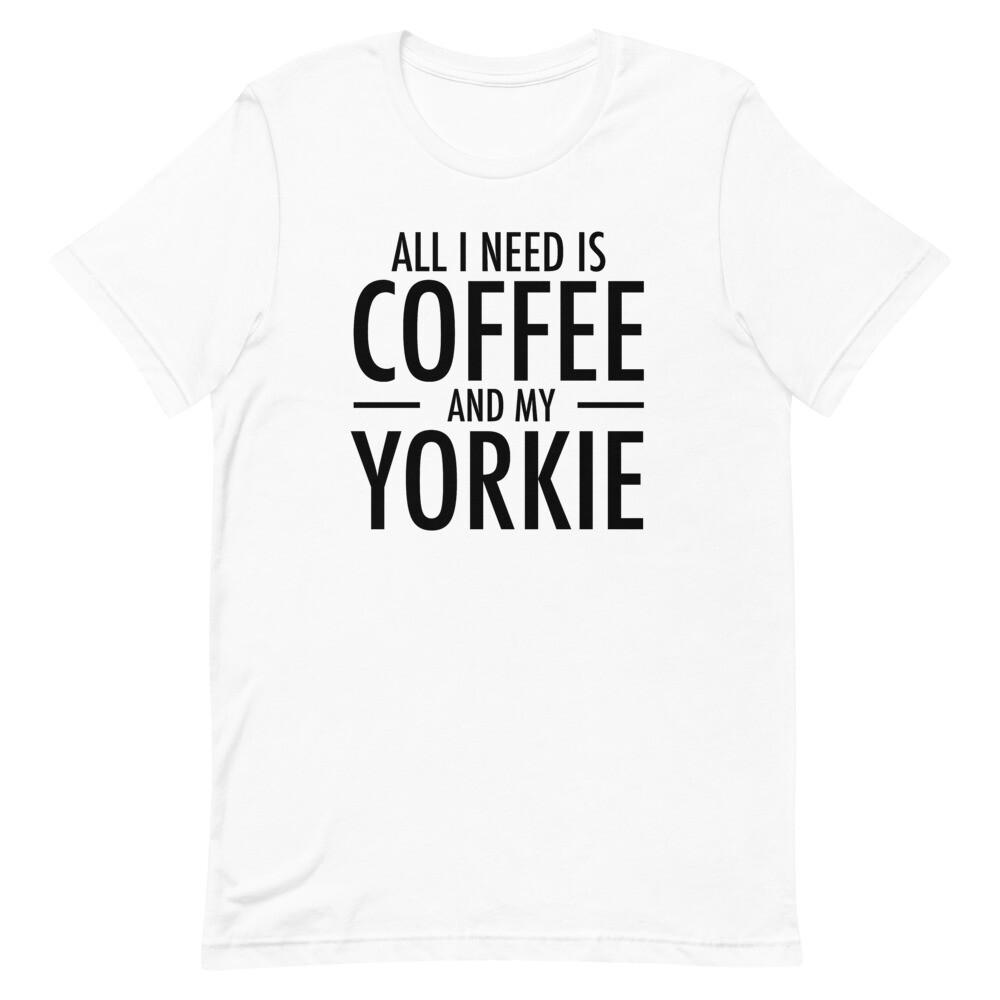All I Need is Coffee and My Yorkie T-Shirt Yorkshire Terrier Gifts M