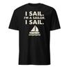 I Sail. I'm A Sailor. I Sail. What About Bob Shirt - Unisex Unisex T-Shirt