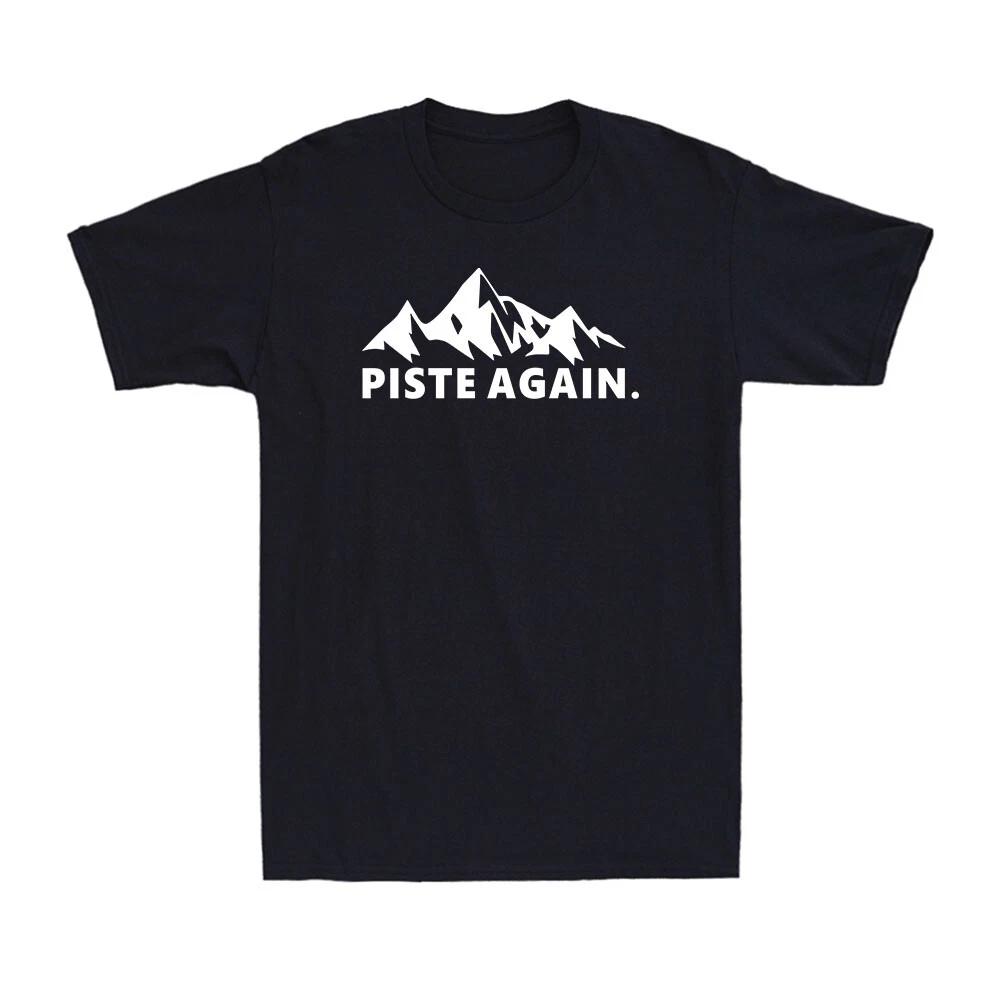 Piste Again Apres Ski Skier Skiing Snowboarding Ski Holiday Men s Cotton T-Shirt XL