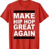 Make Hip Hop Great Again T Shirt
